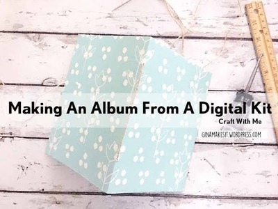 Craft With Me #17: Making an Album Using a Digital Kit