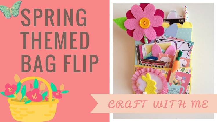 Craft With Me : Spring Themed Bagflip ????