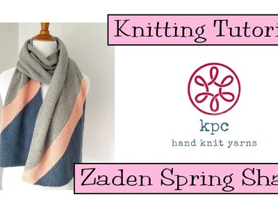 Knitting Tutorial - Zaden Spring Shawl