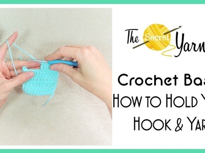 Crochet Basics -  How to Hold Your Hook & Yarn