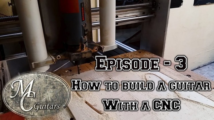How to build a guitar using a CNC - Episode 3