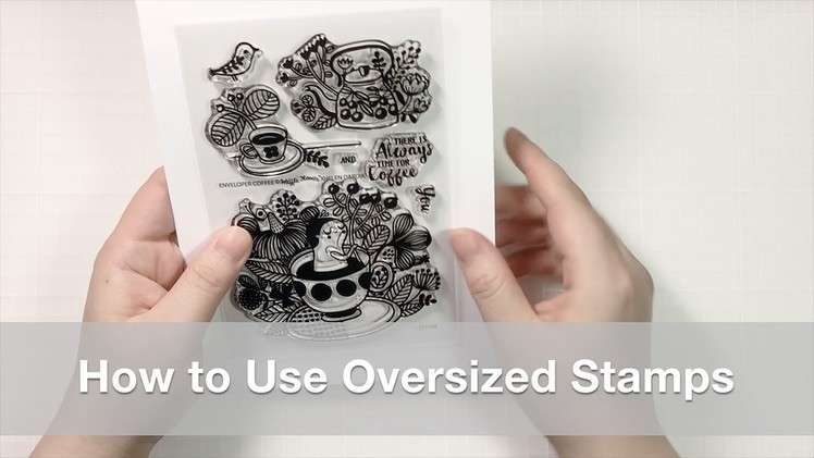 How to Use Oversized Clear Stamps