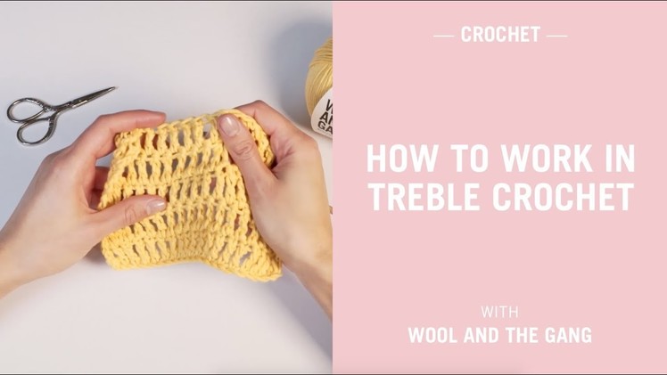 How to work in treble crochet - Wool and the Gang