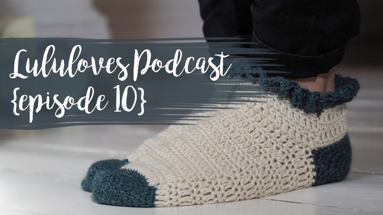 Lululoves Crochet Podcast {episode 10} 27th Feb 2018