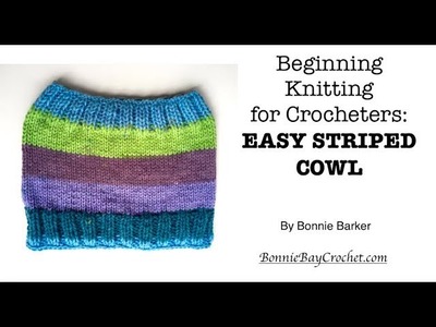 Beginning Knitting for Crocheters: EASY STRIPED COWL, by Bonnie Barker