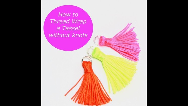 DIY How to Thread Wrap a Tassel without using Glue,  Knots or Needle
