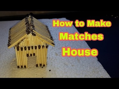 How to make a Matches House with easy steps