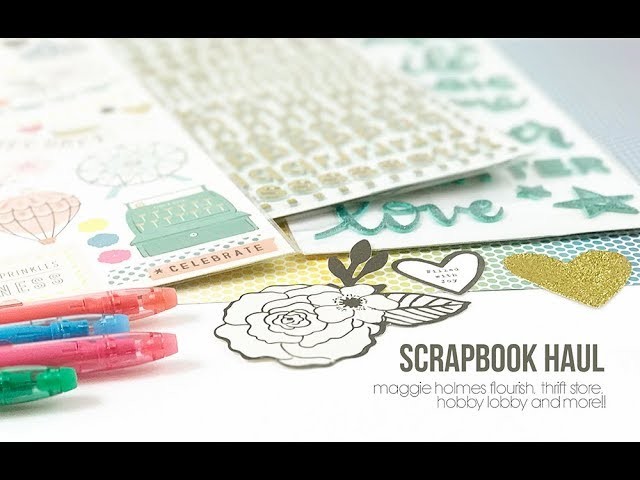 Scrapbook Haul | Maggie Holmes Flourish, Thrift Store, Hobby Lobby and more