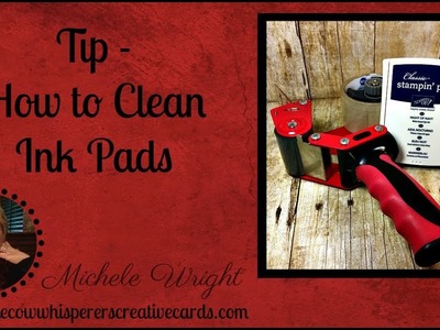 Tip - How to Clean Ink Pads