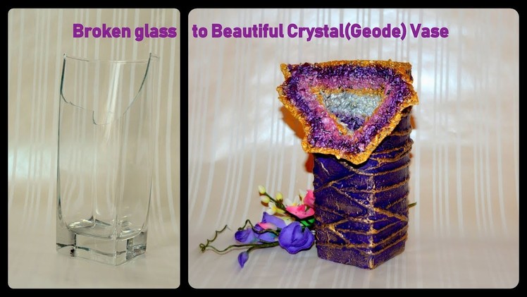 DIY Crystal(Geode) Vase from Broken Drinking Glass