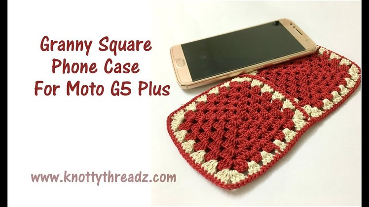 Crochet Phone Case Using Granny Squares For Moto G5 Plus | Full Tutorial | www.knottythreadz.com