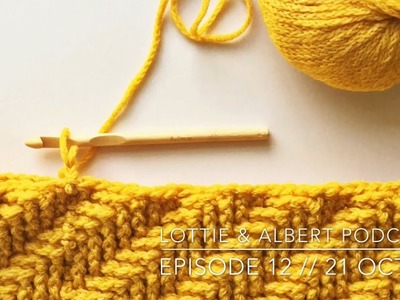 Episode 12. Lottie & Albert Crochet Podcast. 21 October 2017