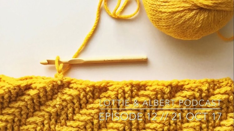 Episode 12. Lottie & Albert Crochet Podcast. 21 October 2017