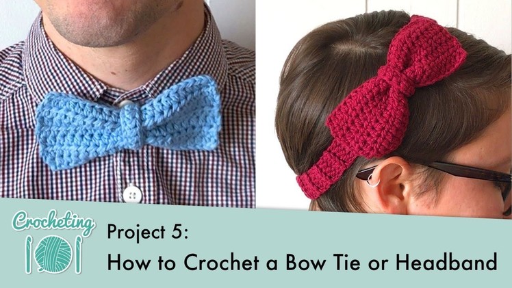 How to Crochet a Bow Tie or Headband || Crocheting 101: Project 5