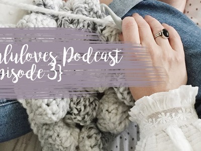 Lululoves Crochet Podcast {episode 3} 18th Oct 2017
