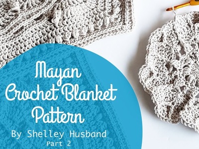 Mayan Crochet Blanket Video 2 by Shelley Husband