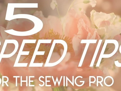 15 Speed Tips for the Sewing Pro, quick sewing tips, how to sew faster