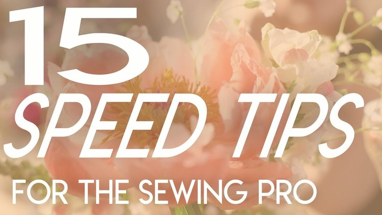 15 Speed Tips for the Sewing Pro, quick sewing tips, how to sew faster