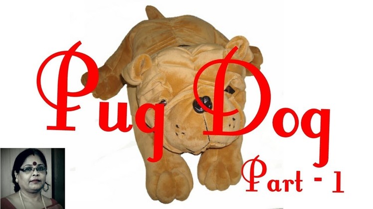 Handmade Pug Dog Soft Toys Making Part- 1. Debjani Creations Tutorial