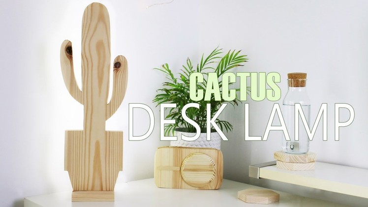 DIY Cactus Desk Lamp With LED Lights | DanDIY