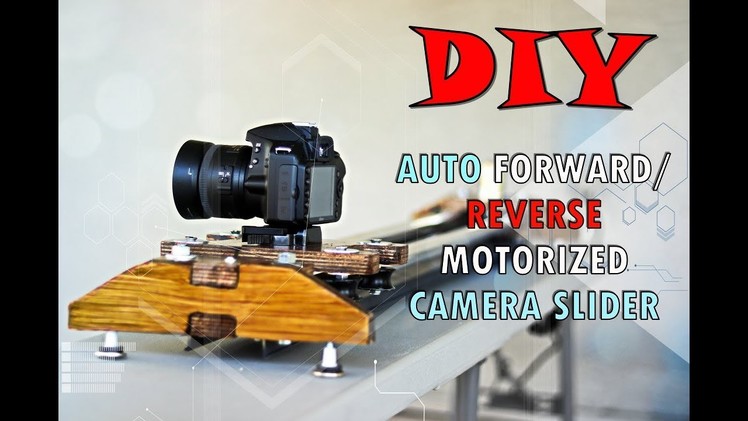 DIY Motorized Camera Slider with Auto Forward.Reverse Switch 2018