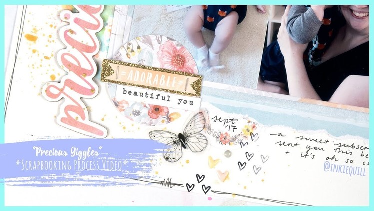 "Precious Giggles" Scrapbooking Process Video + + + INKIE QUILL