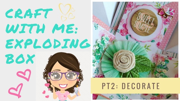 Craft With Me Exploding Box : Pt 2 : Decorate ????