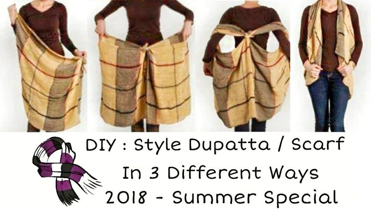 DIY : Style Your Dupatta. Scarf in 3 different ways | Summer 2018 special