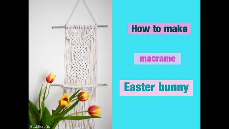 How to make macrame Easter bunny. Easter rabbit wall hanging - DIY tutorial