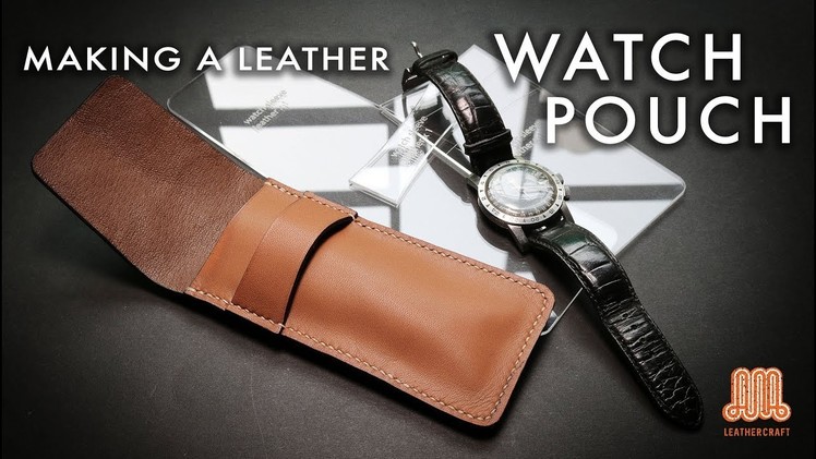 Making a leather watch pouch. leather craft tutorial