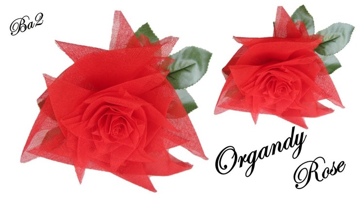 Ba2 Make rose with organdy cloth ||How to make organdy rose flower