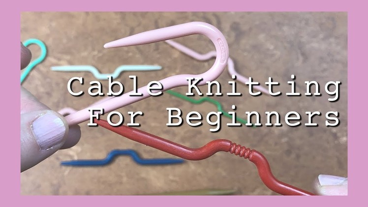 Cable Knitting for Beginners | How to Cable | How to Knit a Cable | How to Knit Cables