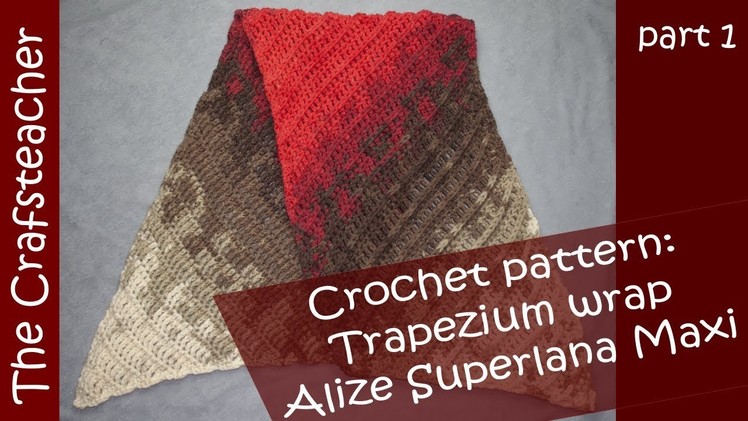 Crochet pattern Trapezium wrap part 1 - Alize Superlana Maxi Long Batik - Big Ball