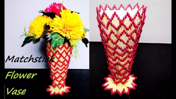 DIY | How to make Flower Vase | Showpiece with Matchstick