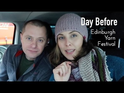 Edinburgh Yarn Festival ✦ Day Before ✦ knitting ILove