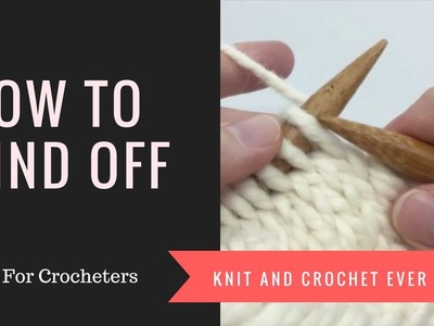 How To Bind Off ~ Knit For Crocheters Series