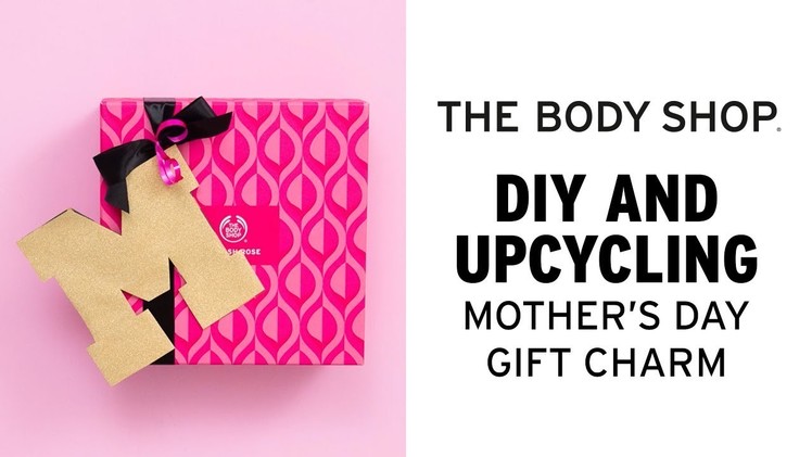 How To: Upcycled Mother’s Day Gift Charms – The Body Shop
