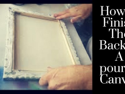 How to finish the back of a Poured Painting Canvas