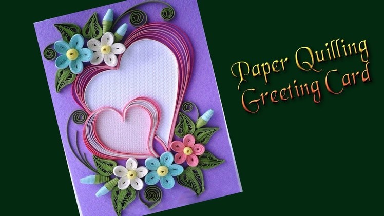 Paper | How to Make  Beautiful Heart Design Paper Quilling Greeting Card | Siri Art&Craft |