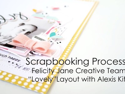 Scrapbooking Process | Felicity Jane Creative Team | 'Lovely' Layout with FJ Alexis Kit