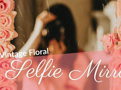 DIY vintage floral selfie mirror