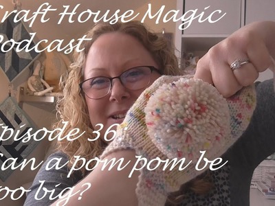 Episode 36: Can a Pom Pom be too big?