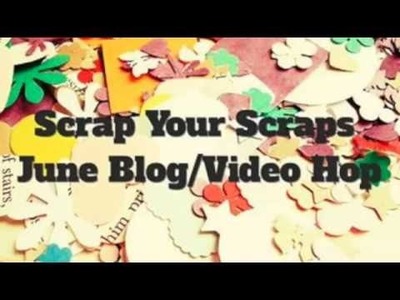Scrap Your Scraps June Blog Video Hop