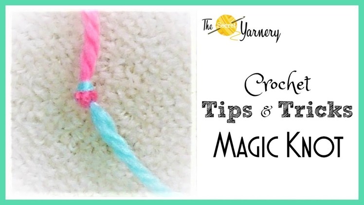 Crochet Tips & Tricks - Magic Knot