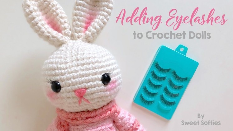 How To Add Eyelashes on Amigurumi & Crochet Dolls  || Quick & Easy Walk-Through by Sweet Softies