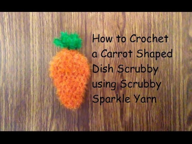 How to Crochet a Carrot Shaped Scrubby with Sparkle Scrubby Yarn