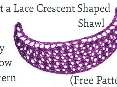 How to Knit an Easy 2 row Lace Crescent Shaped Shawl (FREE PATTERN)