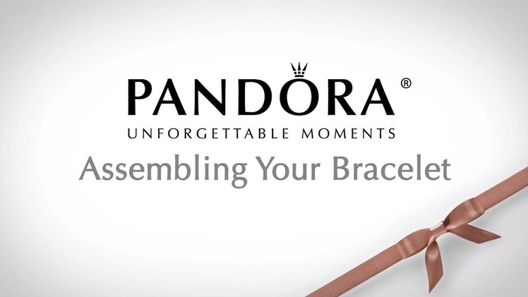 Pandora Bracelet How To - Assembling Your Pandora Bracelet
