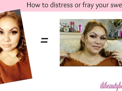 DIY - How to distress or Fray your Sweater