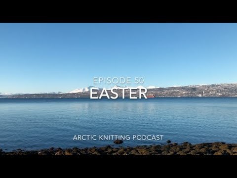 Episode 50: Easter      -.-.-arctic knitting podcast-.-.-